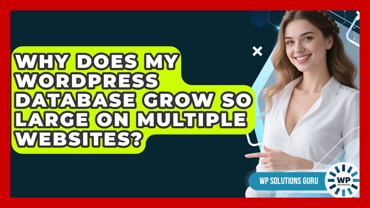 Why Does My WordPress Database Grow So Large On Multiple Websites? - WP Solutions Guru