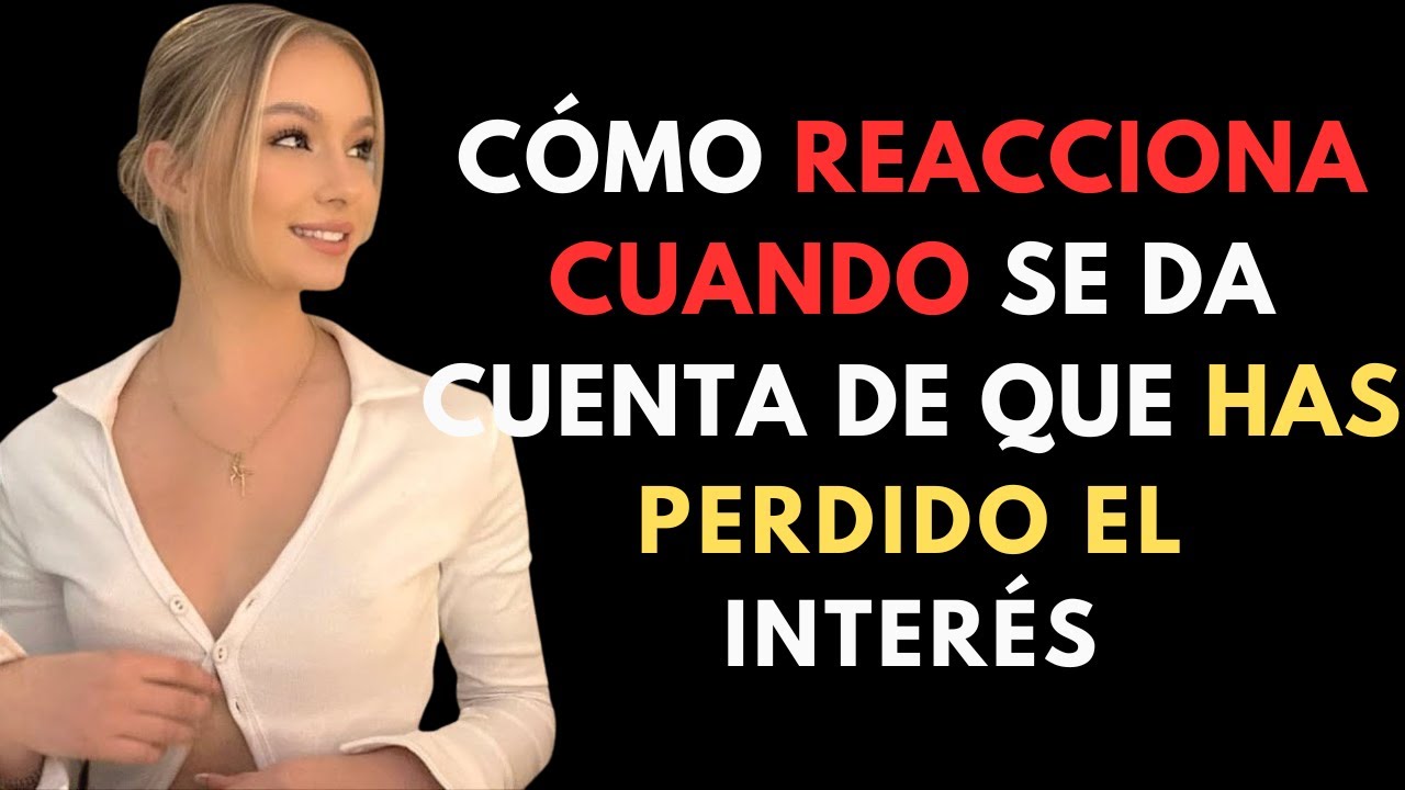 Cómo reacciona una mujer cuando se da cuenta de que has perdido el inter #consejosderelaciones #amor