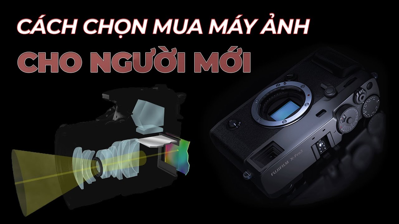 Cách chọn mua máy ảnh cho người mới!