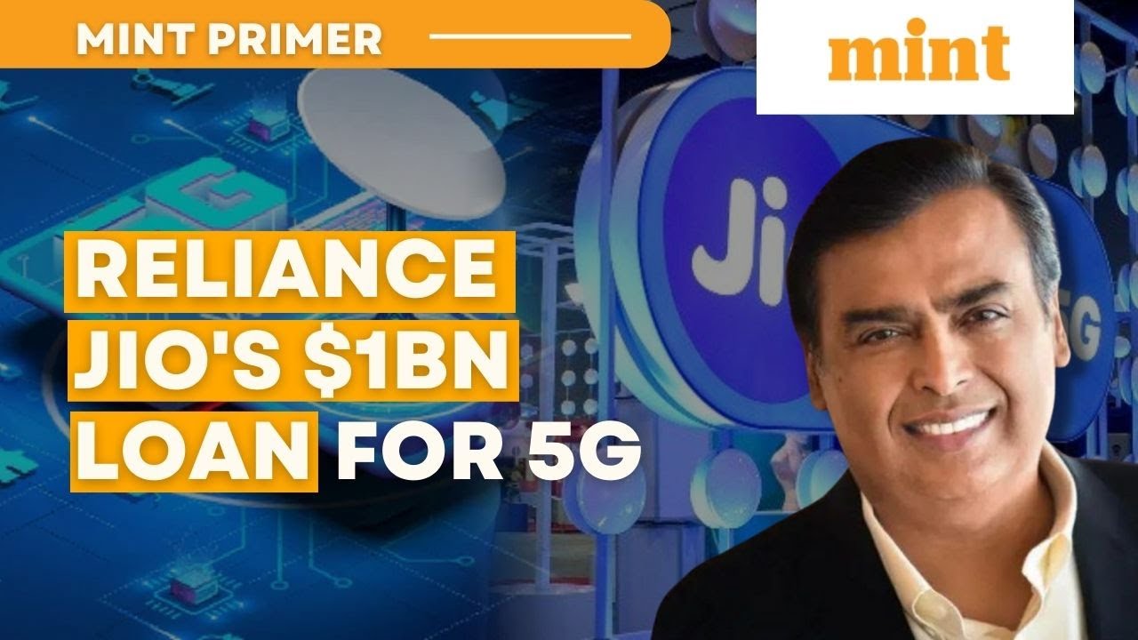 Reliance Jio in talks with foreign banks for over $1 bn loan to purchase 5G network | Mint Primer