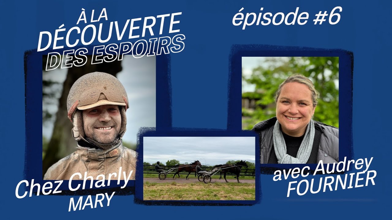 Ep#6  À LA DÉCOUVERTE DES ESPOIRS, chez Charly Mary