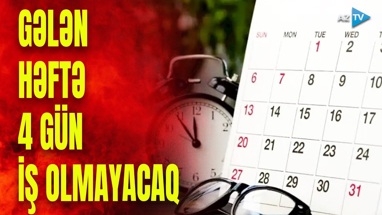 Gələn həftə 4 gün ardıcıl İŞ OLMAYACAQ - SON MƏLUMATLAR