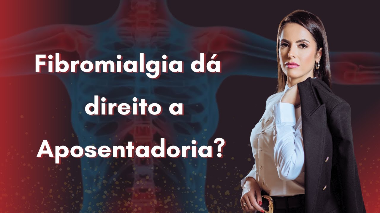 Fibromialgia dá direito a Aposentadoria?