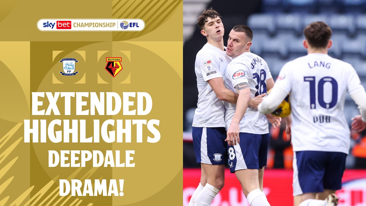 DEEPDALE DRAMA | Preston North End v Watford extended highlights