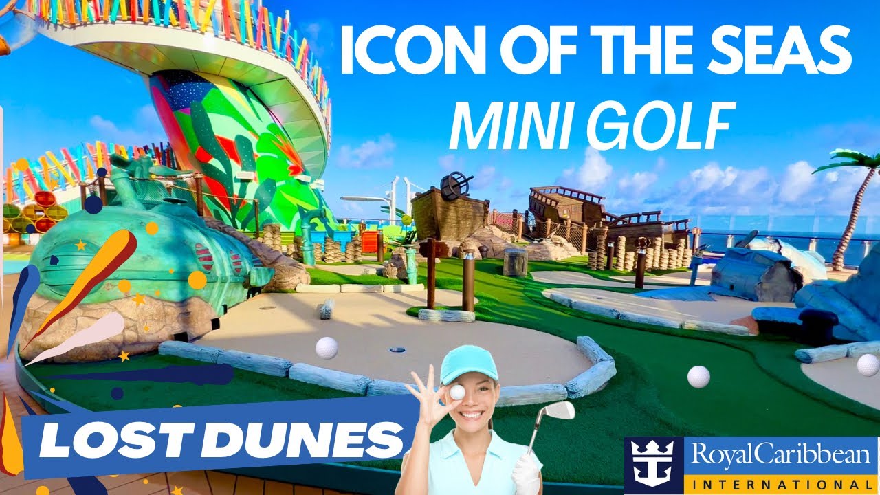 MINI GOLF ON ICON OF THE SEAS - LOST DUNES Royal Caribbean included with your cruise.