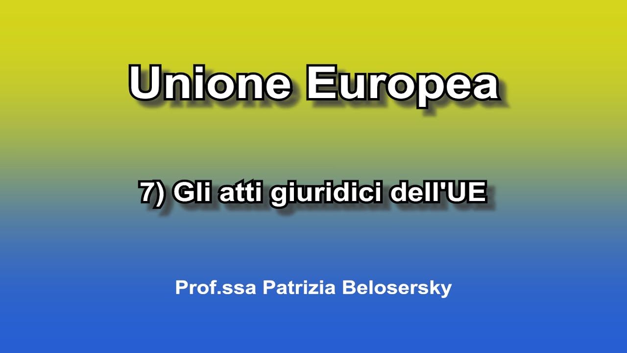 Unione Europea 7) Gli atti giuridici dell'UE