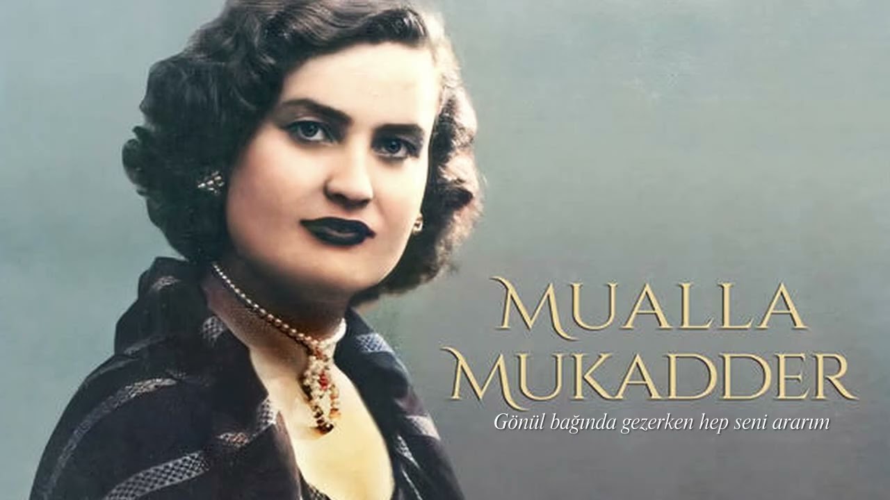 Muallâ Mukadder ~ Gönül bağında gezerken hep seni ararım
