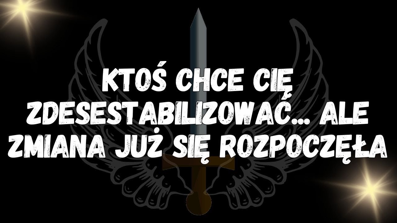 Ktoś chce cię zdesestabilizować... ale zmiana już się rozpoczęła  Wiadomości od aniołów