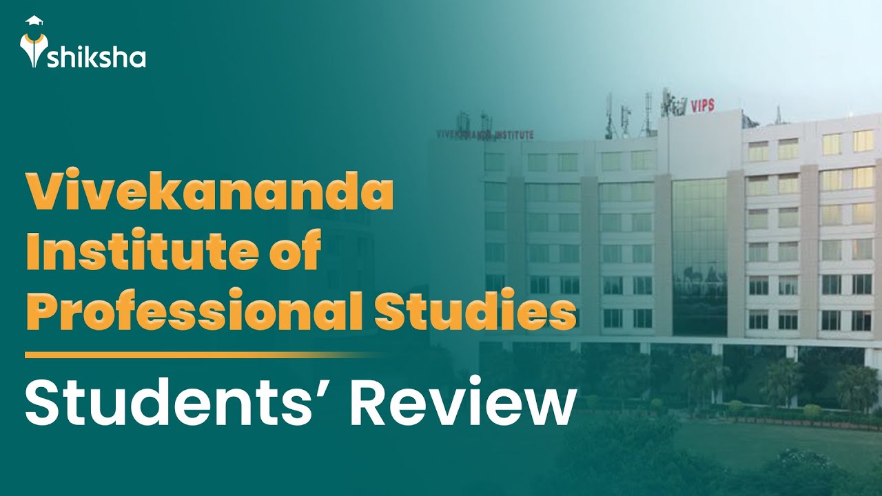 Vivekananda Institute of Professional Studies (VIPS) College Review: What do students say?