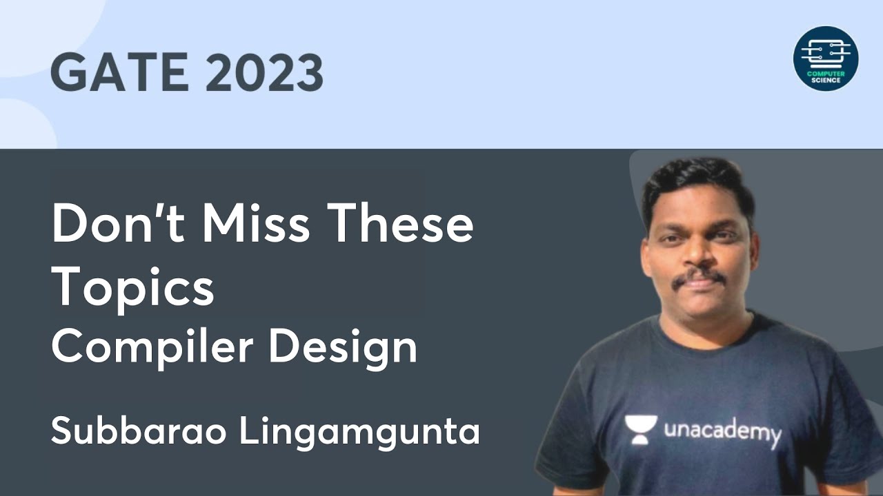 Don't Miss These Topics -  Compiler Design | Subbarao Lingamgunta | Unacademy Computer Science