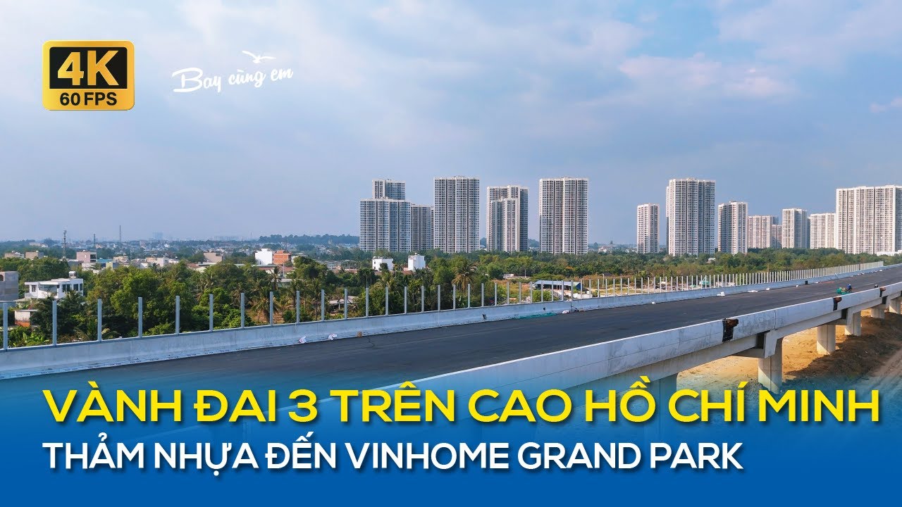 VÀNH ĐAI 3 TRÊN CAO HỒ CHÍ MINH THẢM NHỰA ĐẾN VINHOME GRAND PARK