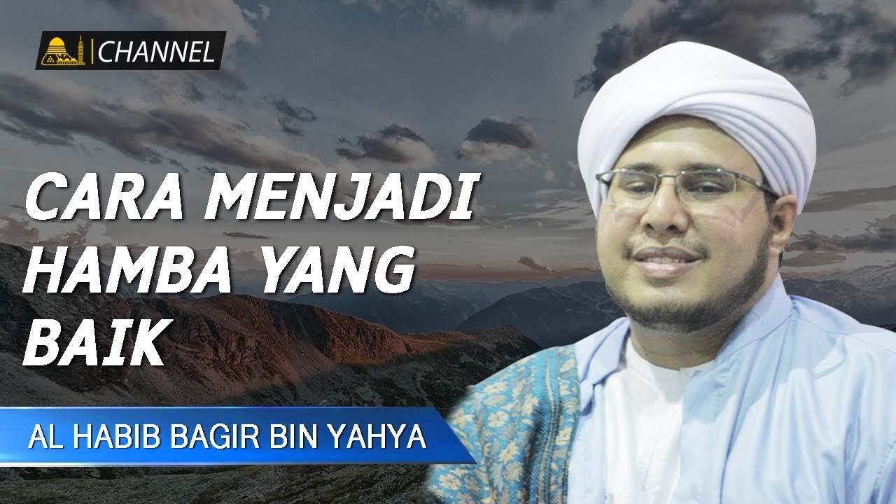 Cara Menjadi Hamba Yang Baik |  Al Habib Muhammad Bagir bin Yahya