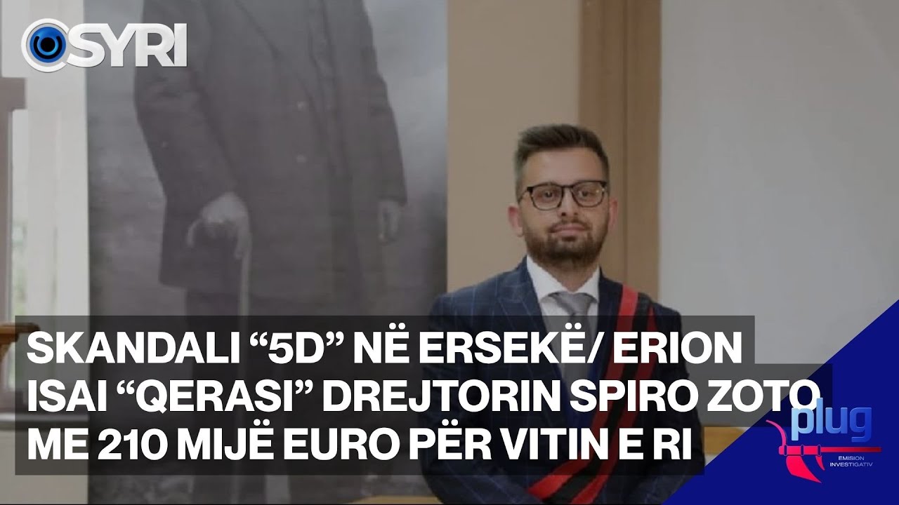 SKANDALI &ldquo;5D&rdquo; N&Euml; ERSEK&Euml;/ Erion Isai &ldquo;qerasi&rdquo; drejtorin Spiro Zoto me 210 mij&euml; euro p&euml;r vitin e ri