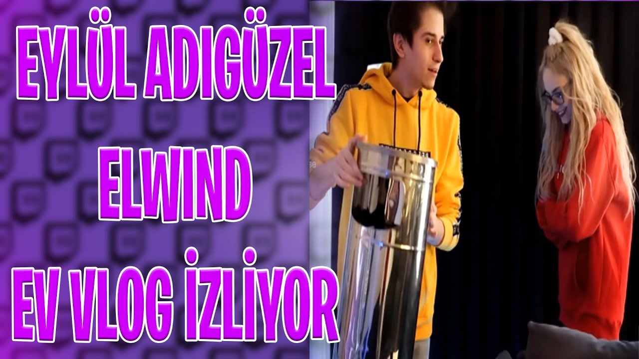 Eylül Adıgüzel Elwind Ev Vlog'u İzliyor