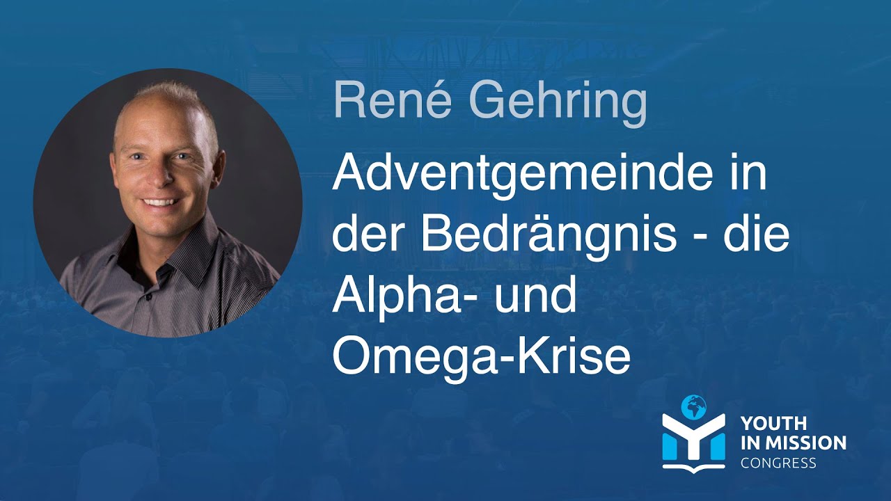 Youth in Mission 2023 – Adventgemeinde in der Bedrängnis - die Alpha- und Omega-Krise – René Gehring
