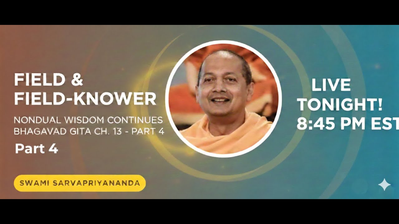 Field and Field-Knower 4: Nondual Realization & Manifestation, by Swami Sarvapriyananda