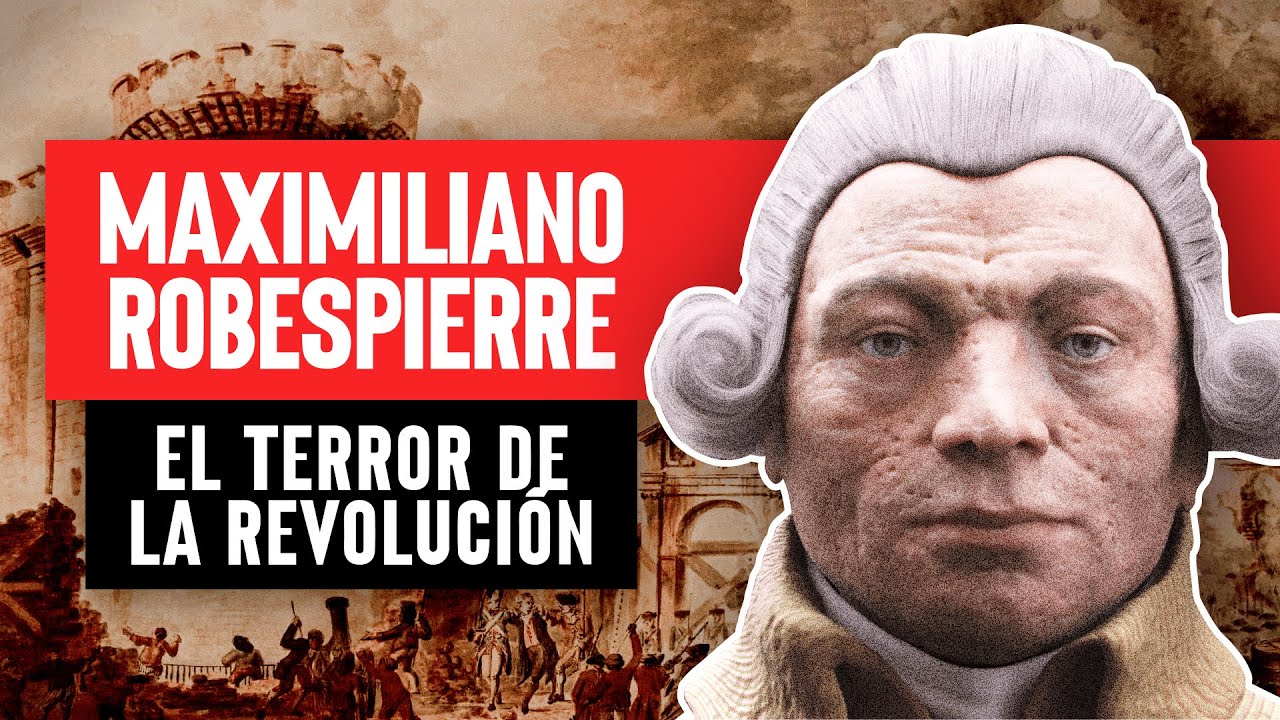 Maximiliano Robespierre: El Terror de la Revolución Francesa