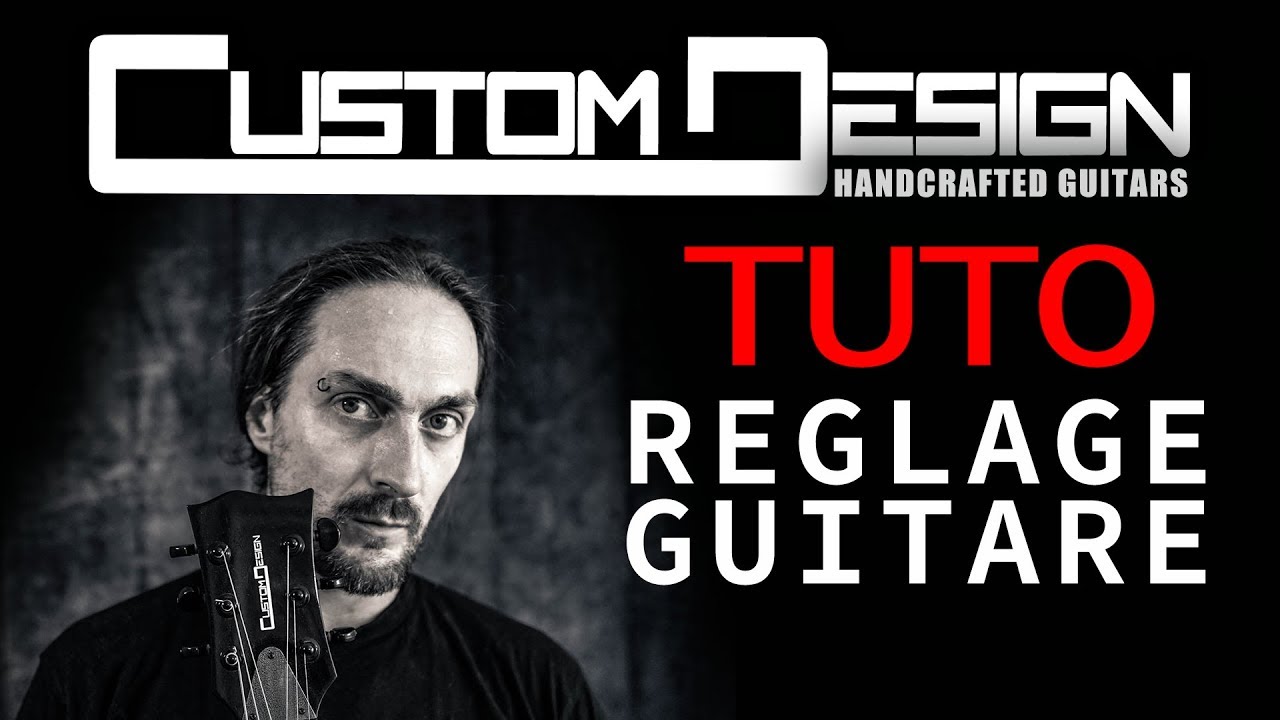 Tuto réglage guitare CustomDesign Guitars