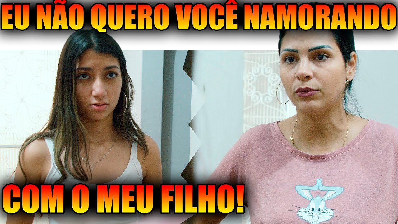 EU NÃO QUERO VOCÊ NAMORANDO COM O MEU FILHO!