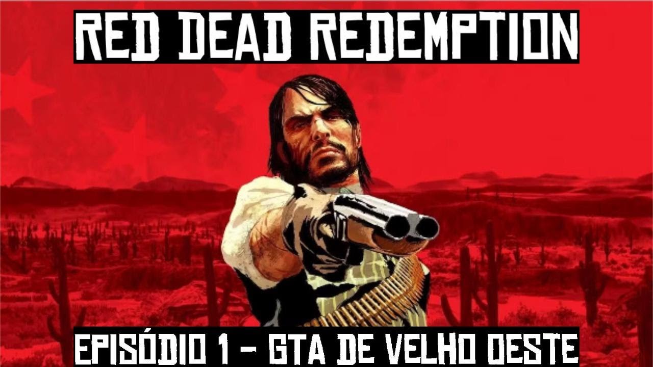 GTA de Velho Oeste - Episódio 1 [Red Dead Redemption]