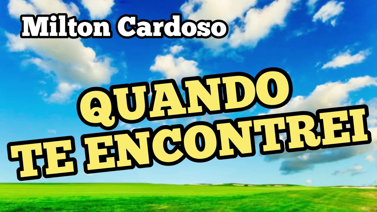Milton Cardoso - Quando Te encontrei