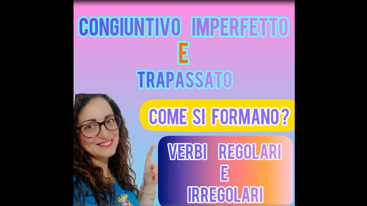 CONGIUNTIVO IMPERFETTO E TRAPASSATO /COME SI FORMANO - LEZIONE 106