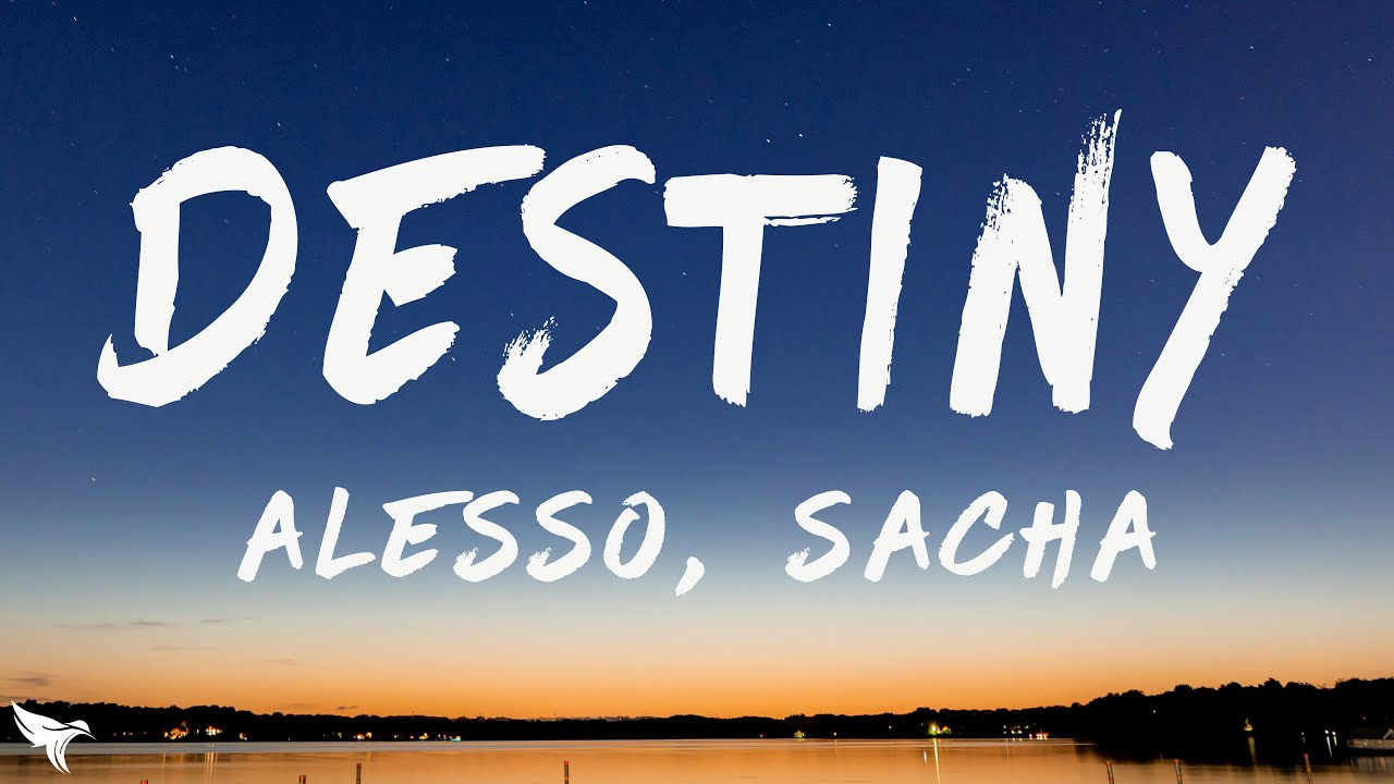 Alesso & Sacha - Destiny (Lyrics)