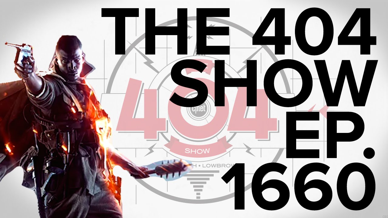 The 404 Show - Battlefield 1, Infinite Warfare, millennials, Ep. 1660
