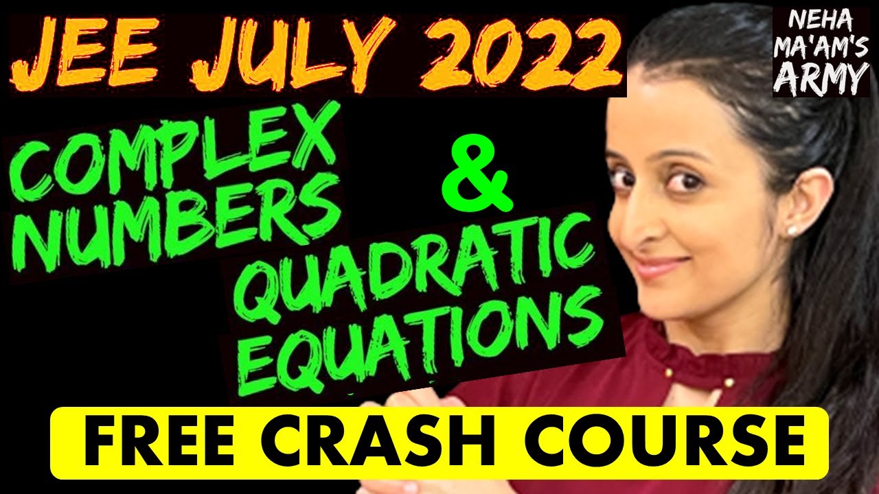 JEE MAIN 2022 JULY ATTEMPT : COMPLEX NUMBERS & QUADRATIC EQUATIONS June PYQ's + NTA Qs: NEHA AGRAWAL