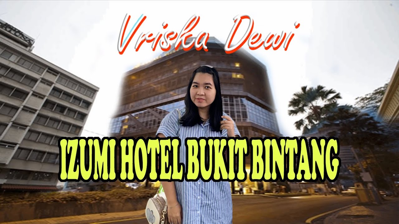 IZUMI HOTEL BUKIT BINTANG, INI HOTEL BINTANG BERAPA YA  ⁉
