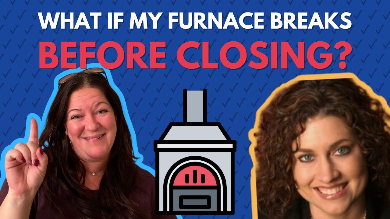 What If My Furnace Breaks Before Closing? | Tips For Buyers and Sellers