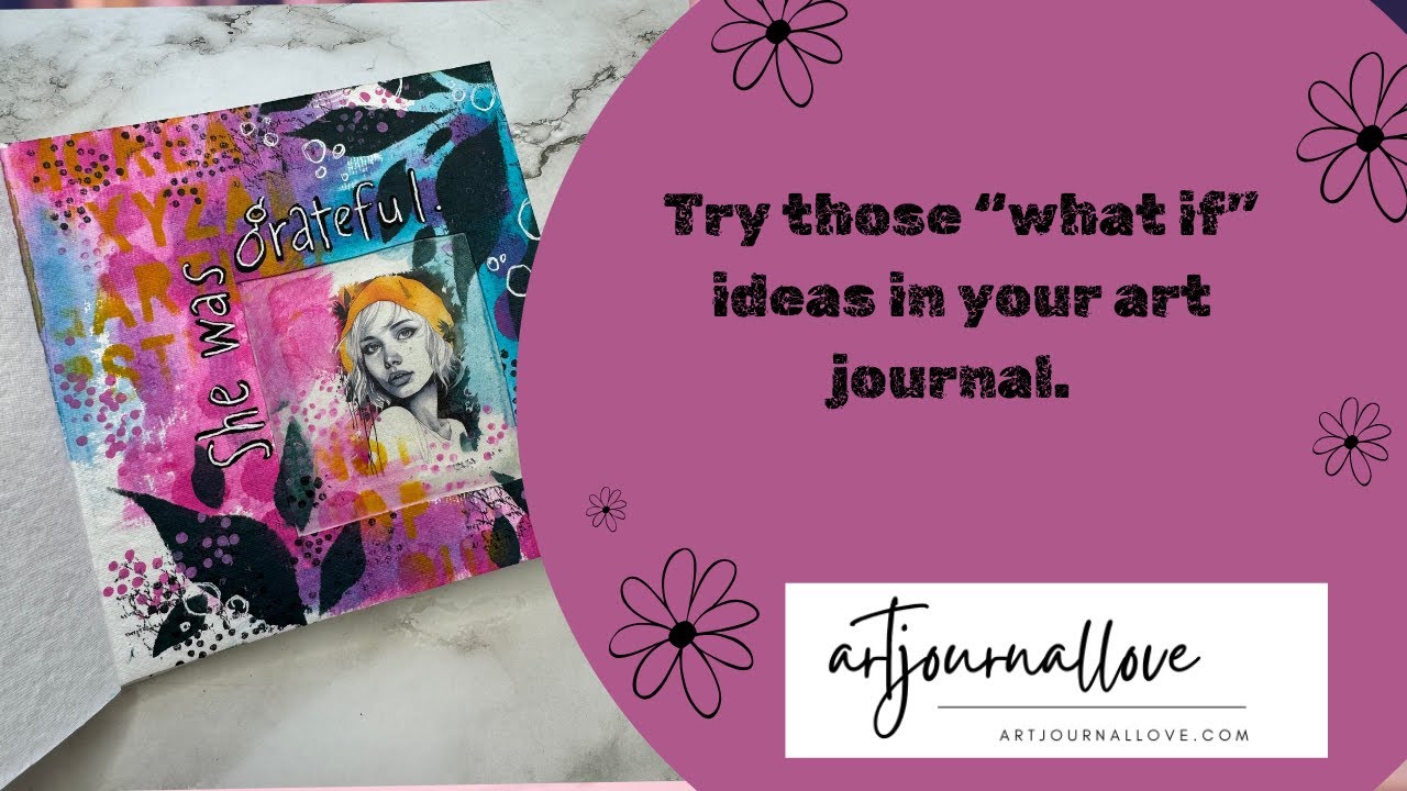 Try those “what if” ideas in your art journal.