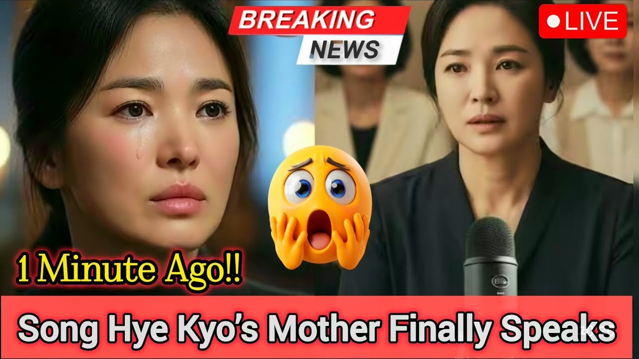 1 Minute Ago: Song Hye Kyo’s Mother Finally Speaks on Song Hye Kyo Marriage Crisis and Divorce