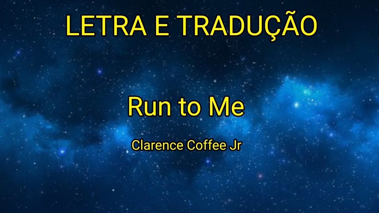 Clarence Coffee Jr. - Run to Me • Letra e Tradução