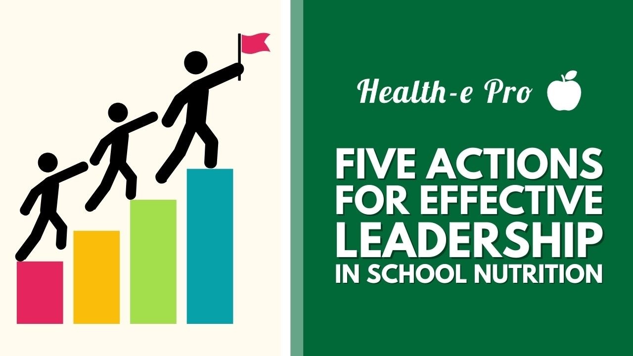 Five Actions for Effective Leadership in School Nutrition