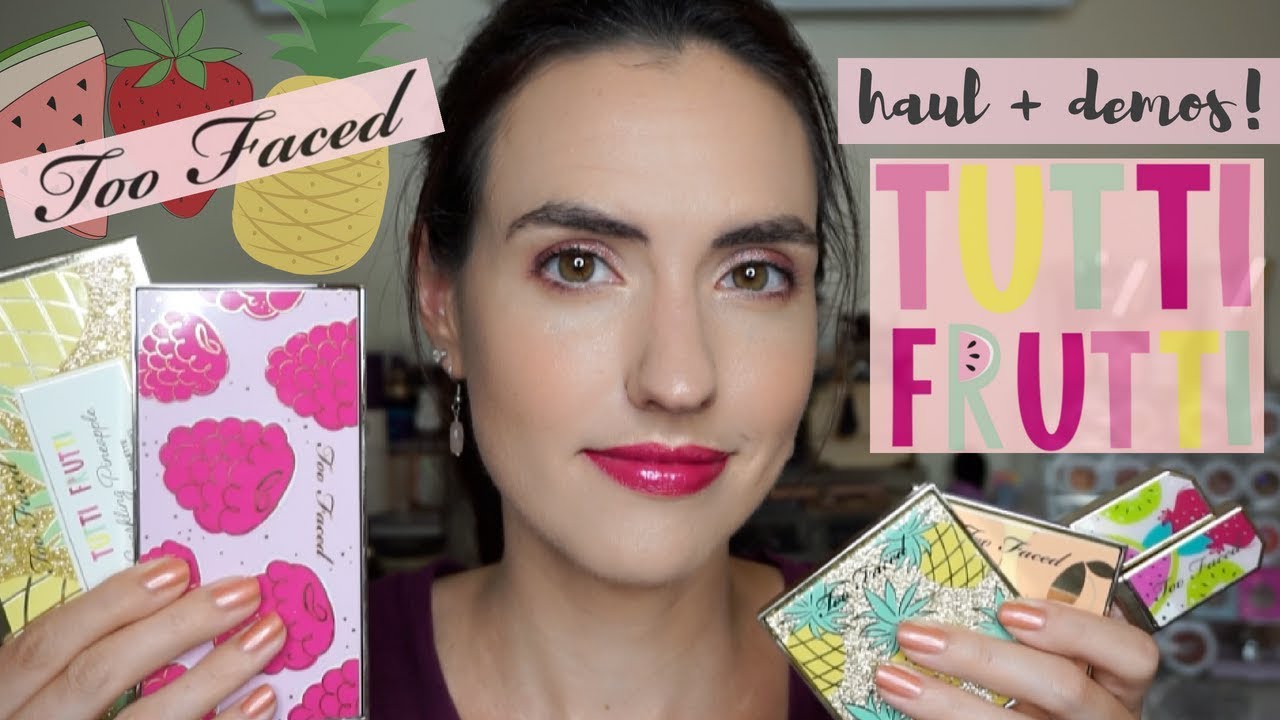 Too Faced Tutti Frutti Collection | Haul, Swatches + Tutorial!