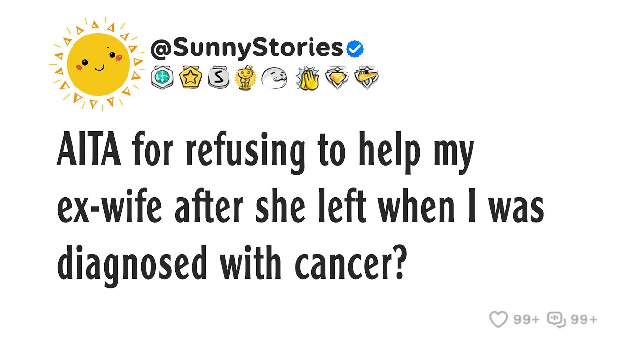 AITA for refusing to help my ex-wife after she left when I was diagnosed with cancer?