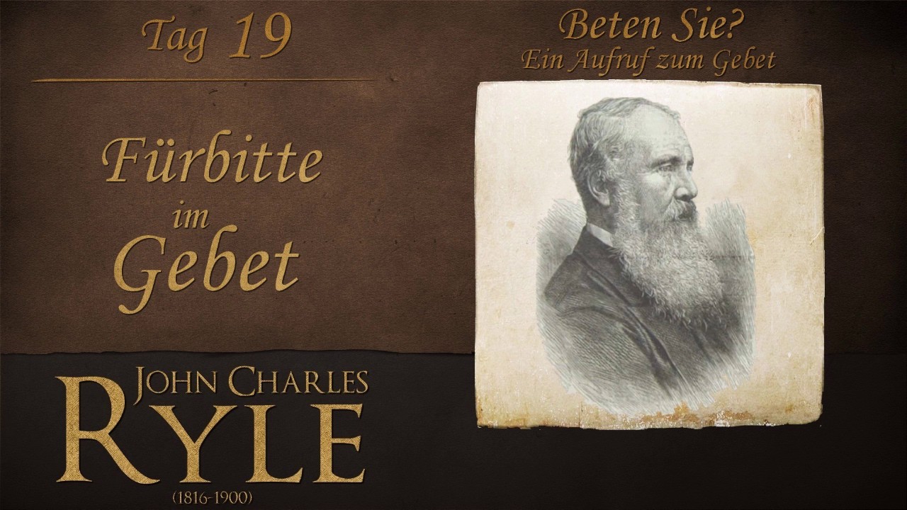 F&uuml;rbitte im Gebet  19 Tag  JC Ryle