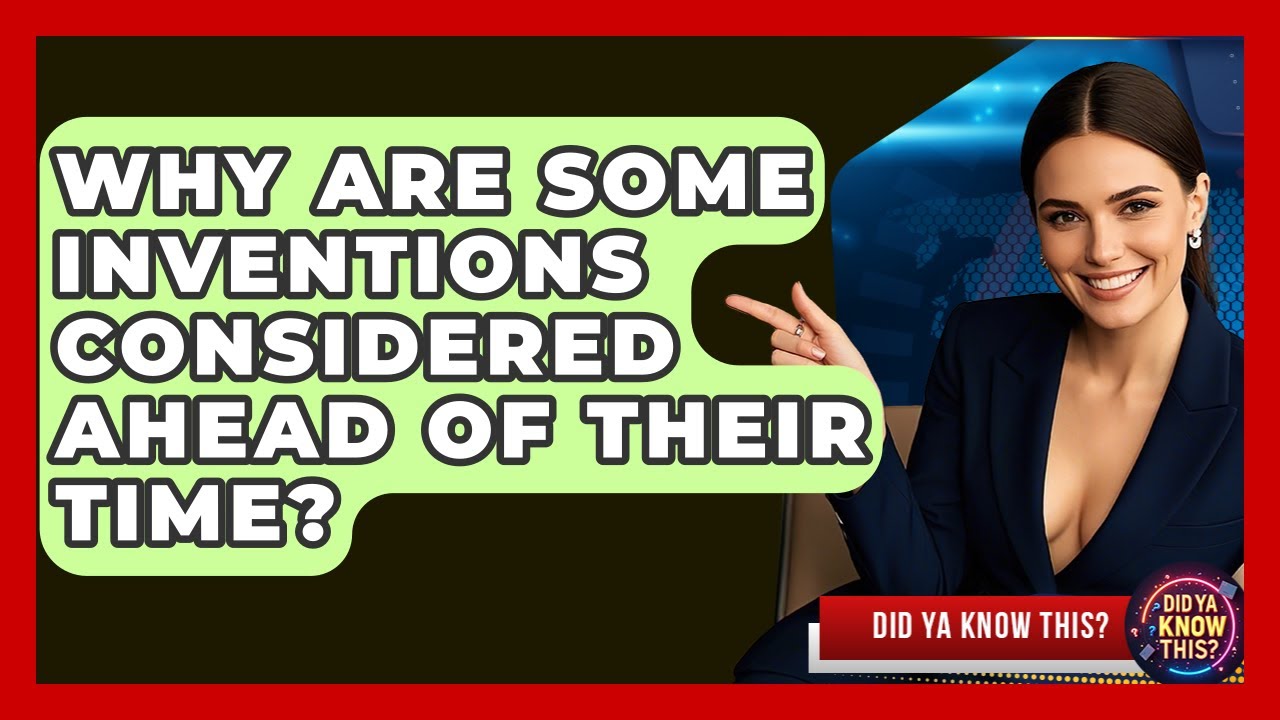 Why Are Some Inventions Considered Ahead of Their Time? - Did Ya Know This