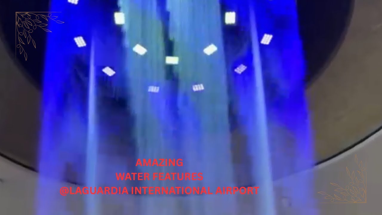AMAZING WATER FEATURES @LAGUARDIA INTERNATIONAL AIRPORT NEW YORK