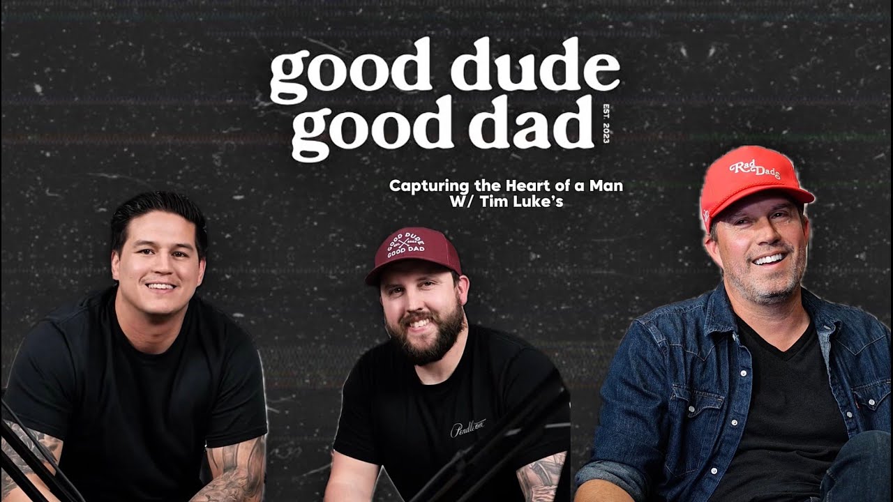 Capturing the Heart of a Man w/ Tim Luke