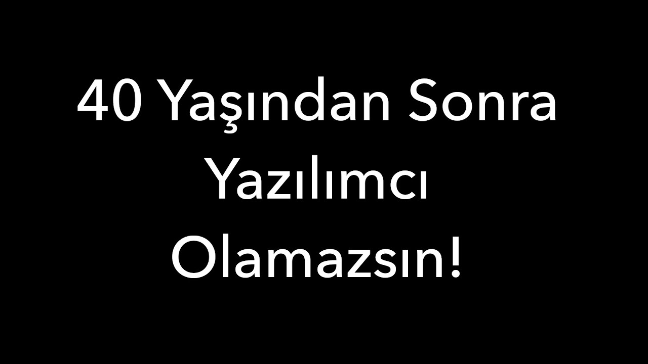 40 Yaşından Sonra Yazılımcı Olamazsın!