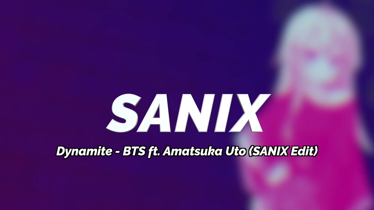 Dynamite - BTS ft. Amatsuka Uto (SANIX Edit)