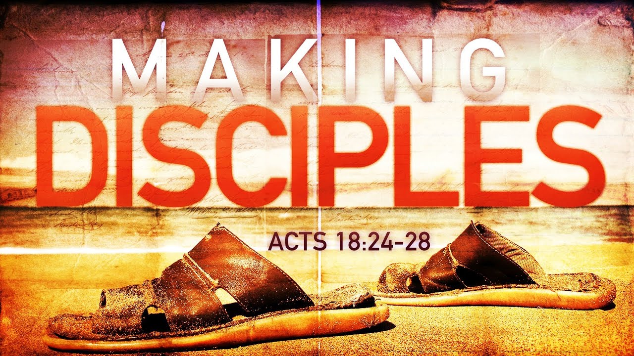 Making Disciples (Acts 18:24-28)