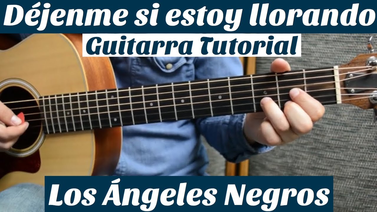 Dejenme Si Estoy Llorando - Tutorial de Guitarra ( Los Angeles Negros ) Para Principiantes