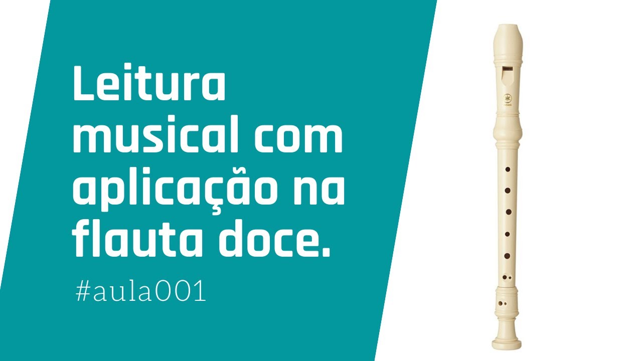 Leitura musical com aplicação na flauta doce - Aula #001