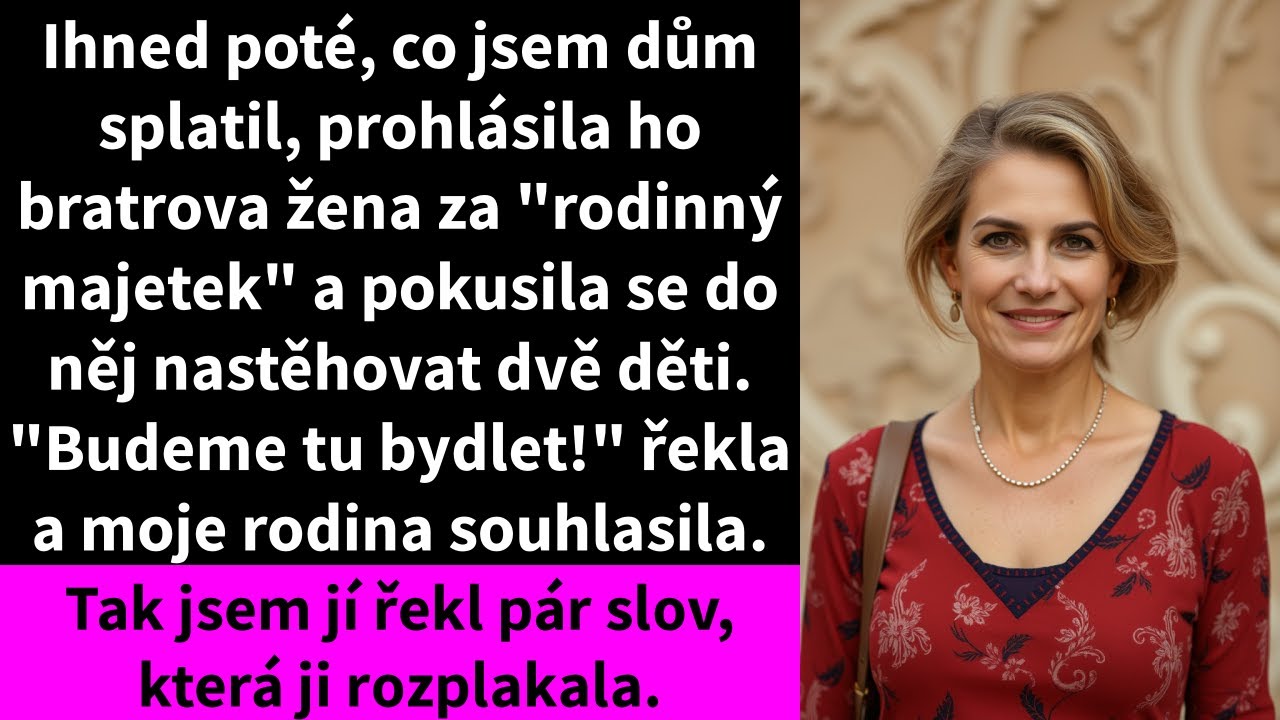 Ihned poté, co jsem dům splatil, prohlásila ho bratrova žena za 