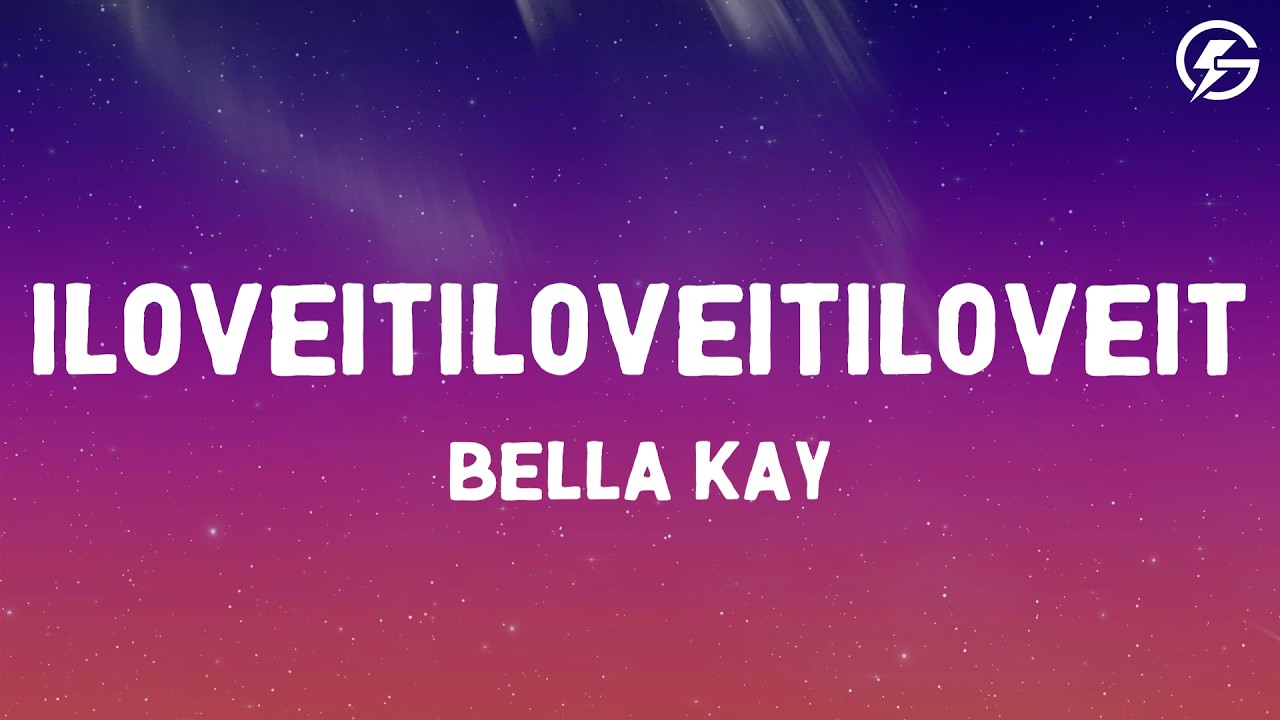 Bella Kay - iloveitiloveitiloveit (Lyrics)