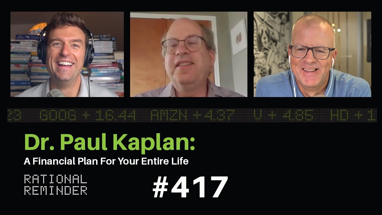 Dr. Paul Kaplan: A Financial Plan For Your Entire Life | Rational Reminder 417