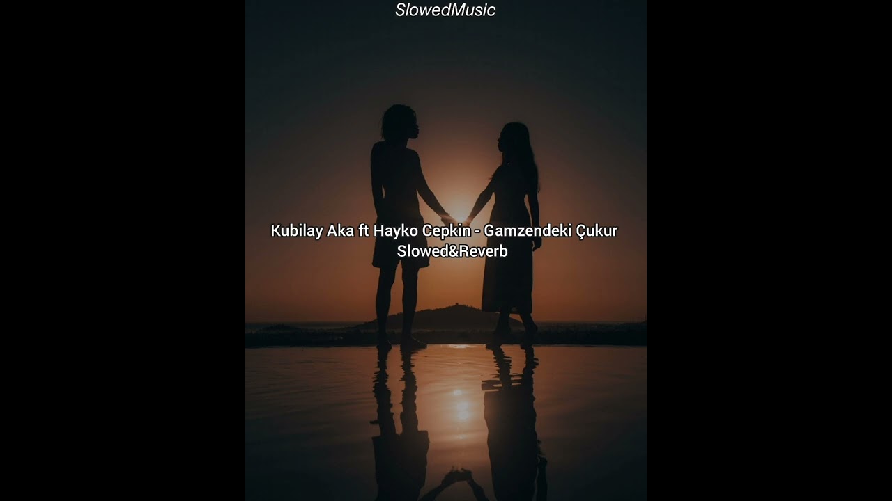 Kubilay Aka ft Hayko Cepkin - Gamzendeki Çukur (Slowed+Reverb)